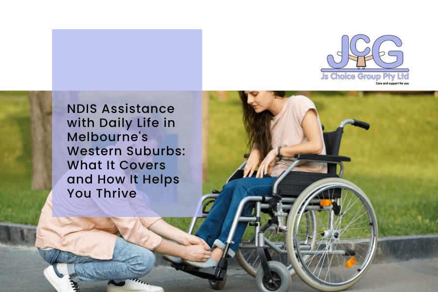 NDIS Assistance with Daily Life in Melbourne's Western Suburbs: The Complete Guide to Thriving at Home